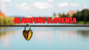 GLAMPING IN SLOVENIA: DORMIRE IMMERSI NELLA NATURA