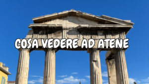 COSA VEDERE AD ATENE IN UN WEEKEND: GUIDA COMPLETA